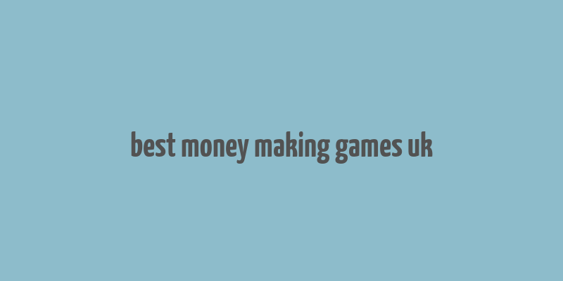 best money making games uk