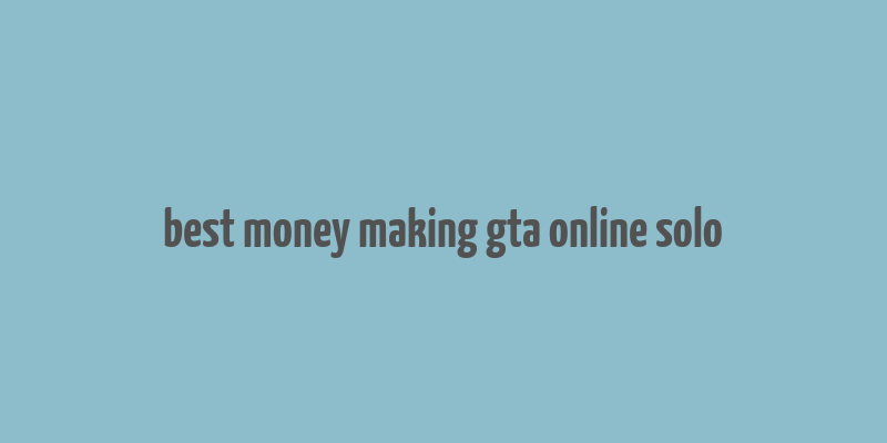 best money making gta online solo