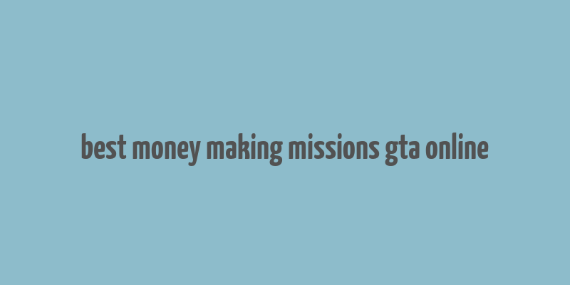 best money making missions gta online