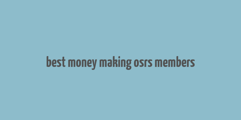 best money making osrs members