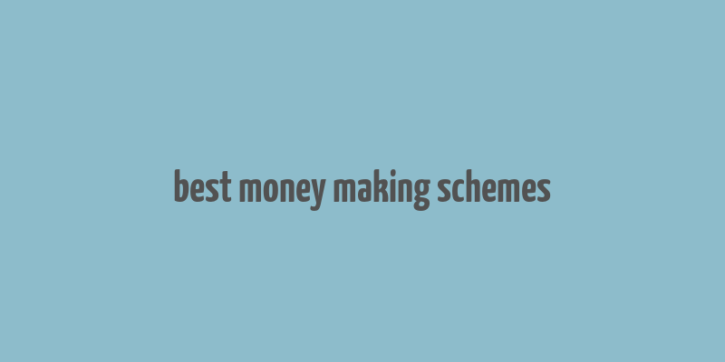 best money making schemes