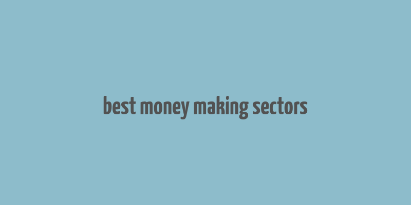 best money making sectors