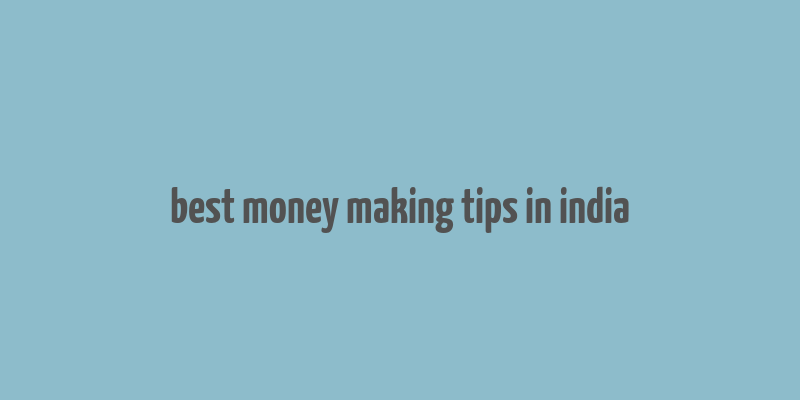 best money making tips in india