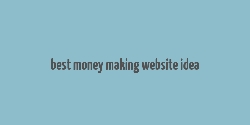 best money making website idea