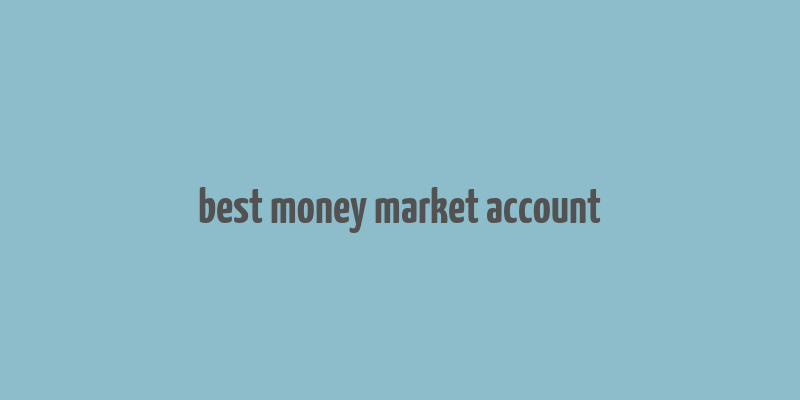 best money market account