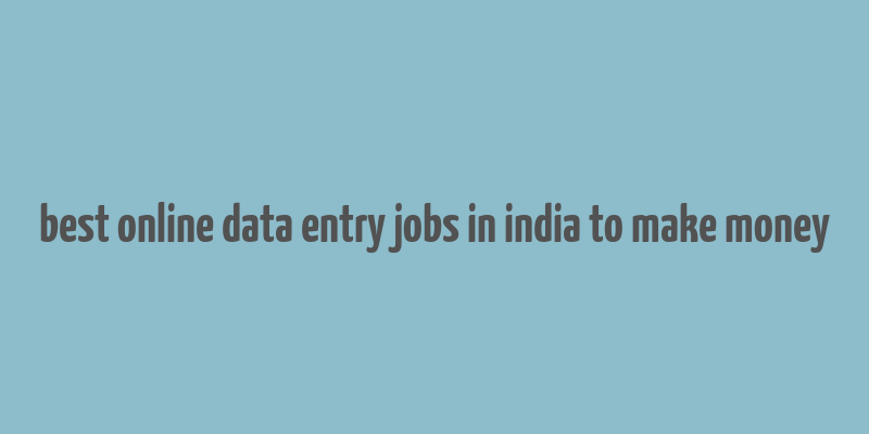 best online data entry jobs in india to make money