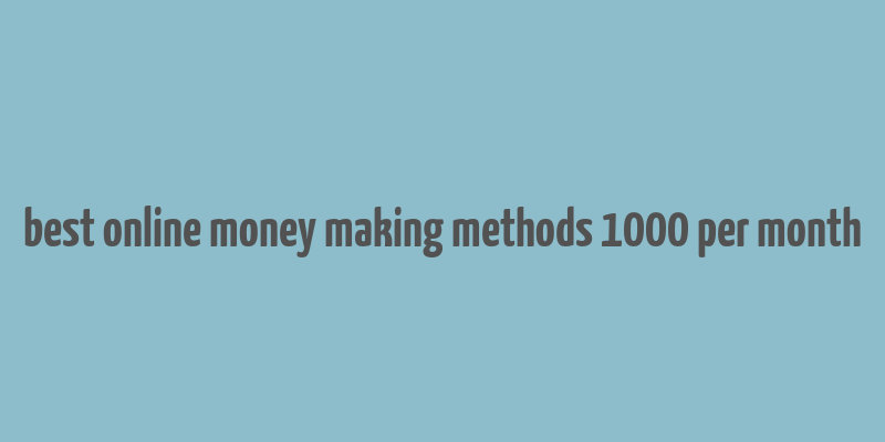 best online money making methods 1000 per month