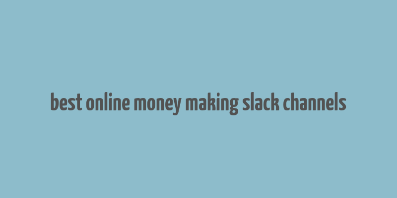 best online money making slack channels