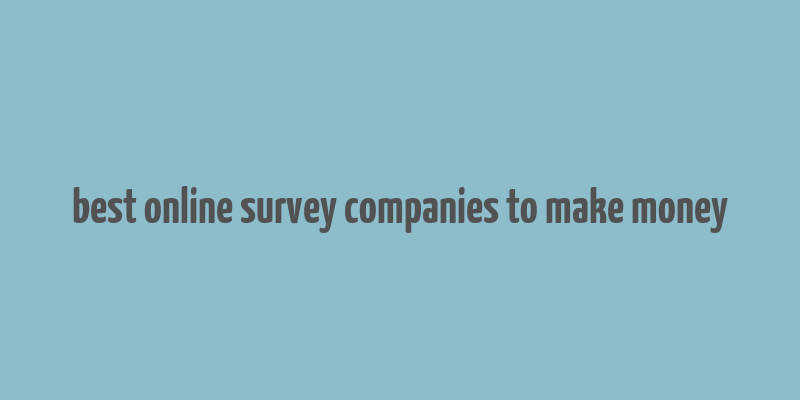 best online survey companies to make money