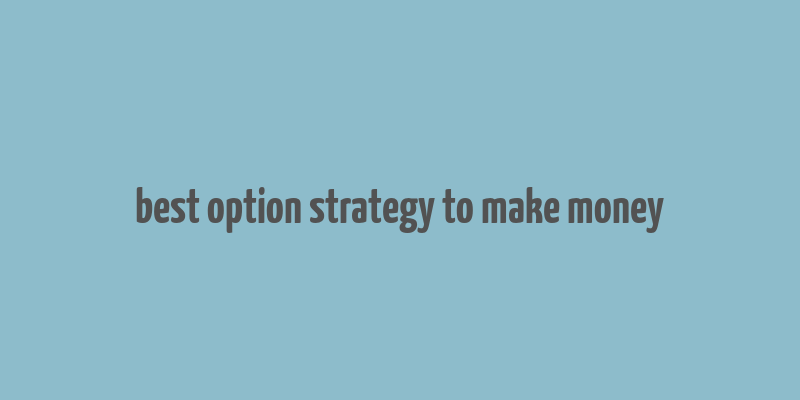 best option strategy to make money