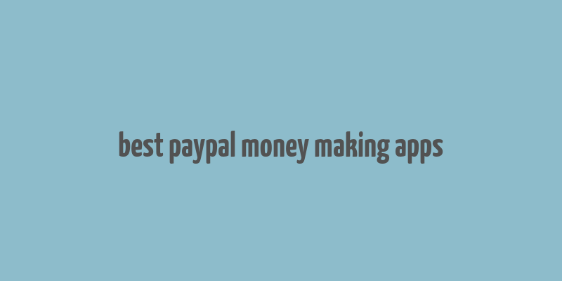 best paypal money making apps