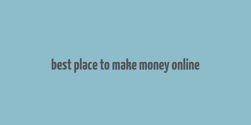 best place to make money online