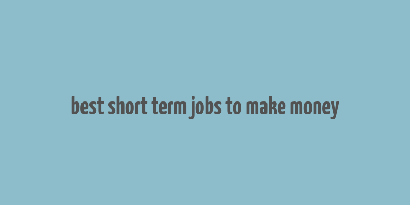 best short term jobs to make money