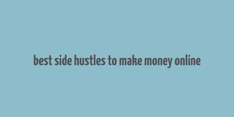 best side hustles to make money online