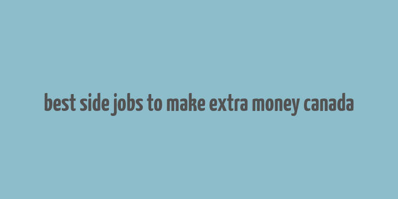 best side jobs to make extra money canada