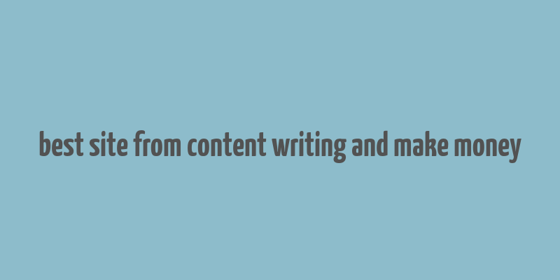 best site from content writing and make money