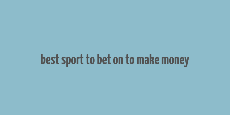 best sport to bet on to make money