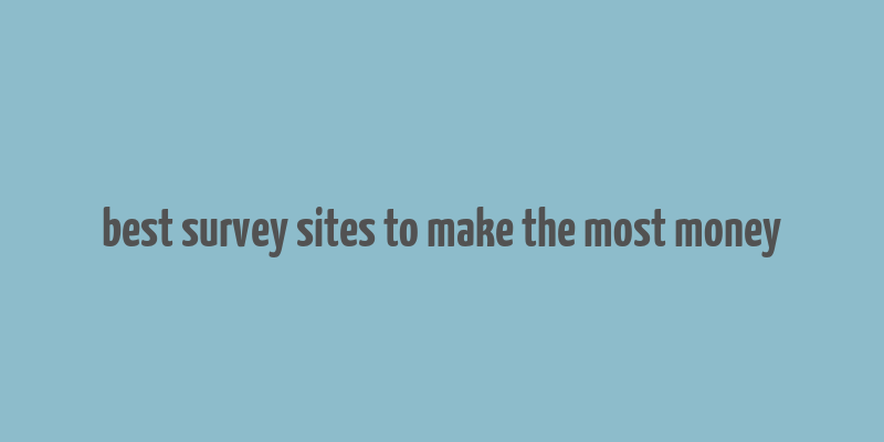 best survey sites to make the most money