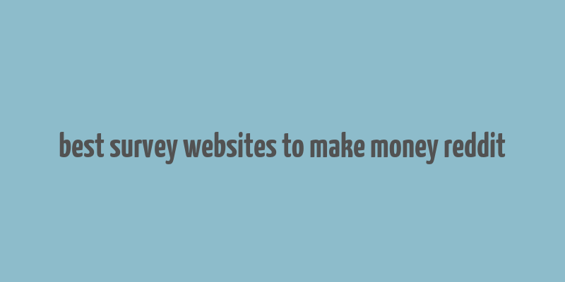 best survey websites to make money reddit