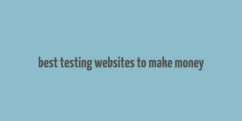 best testing websites to make money