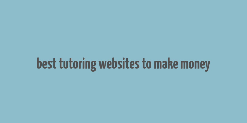 best tutoring websites to make money