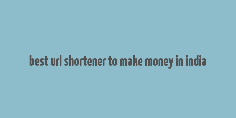 best url shortener to make money in india