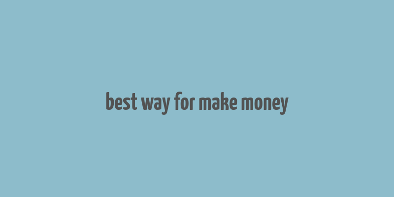 best way for make money