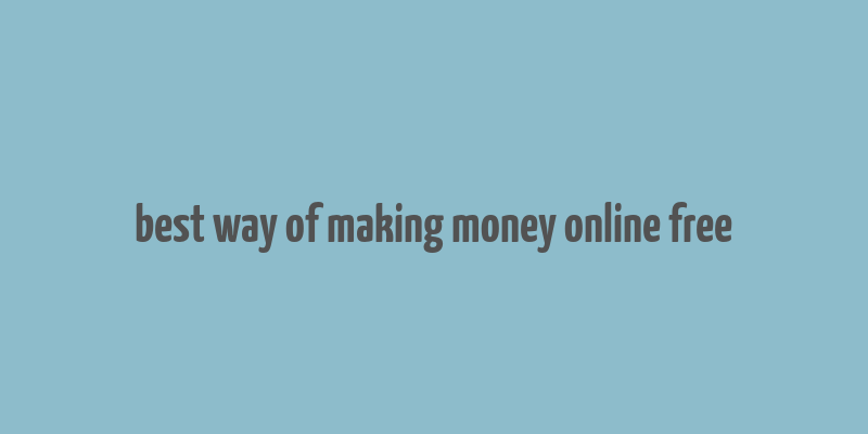 best way of making money online free