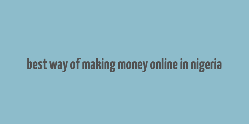 best way of making money online in nigeria