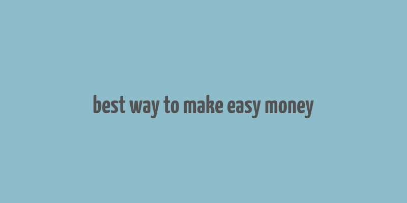 best way to make easy money