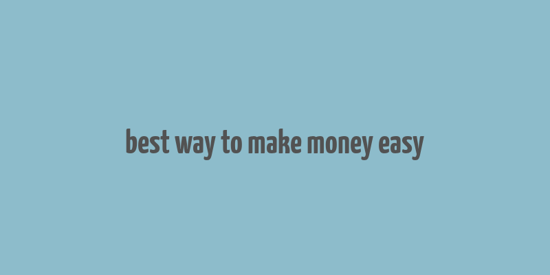 best way to make money easy