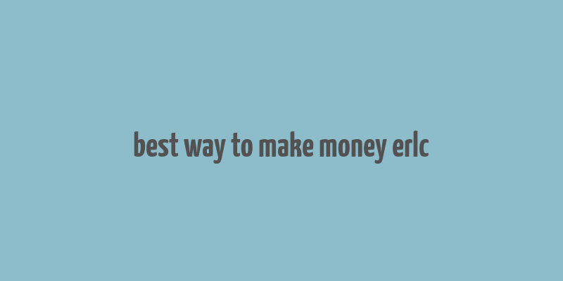 best way to make money erlc