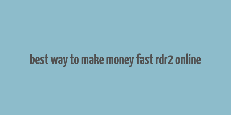 best way to make money fast rdr2 online