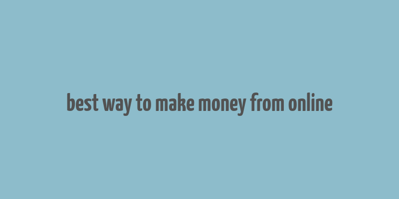 best way to make money from online