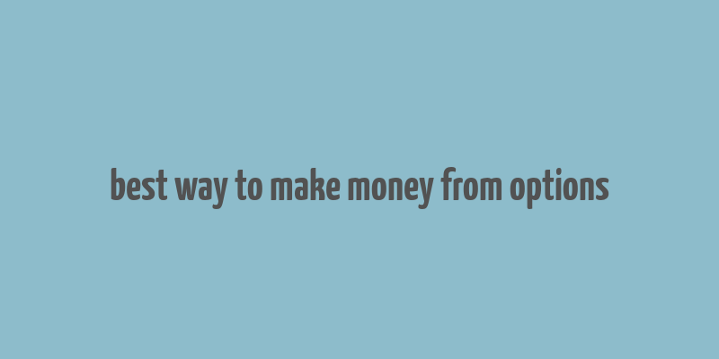 best way to make money from options