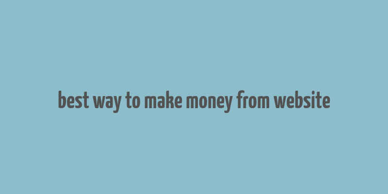 best way to make money from website