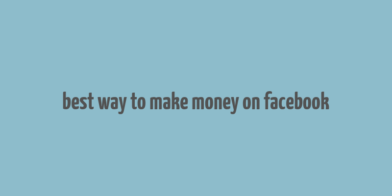 best way to make money on facebook