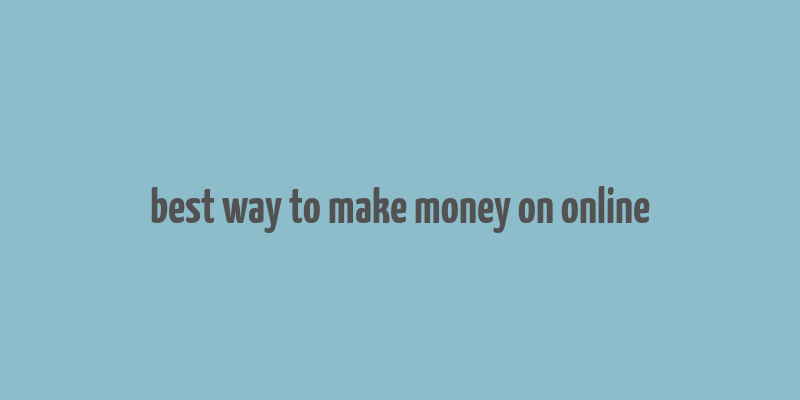 best way to make money on online