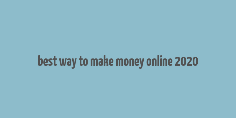 best way to make money online 2020