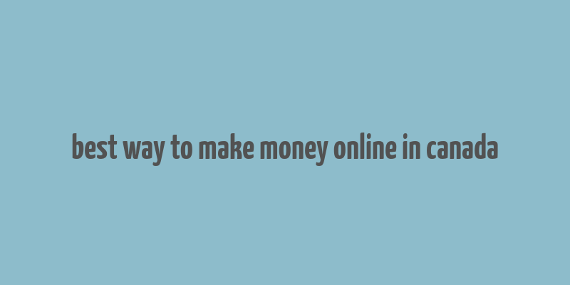 best way to make money online in canada