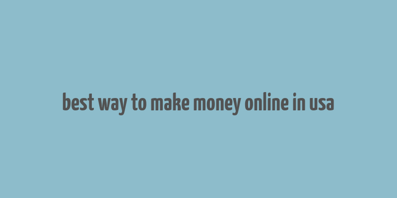 best way to make money online in usa