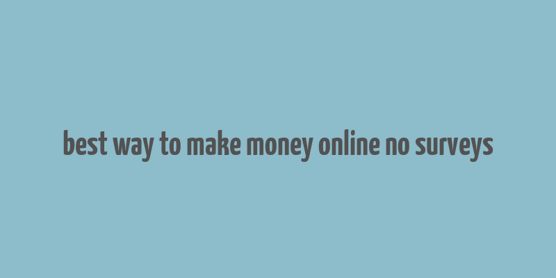 best way to make money online no surveys