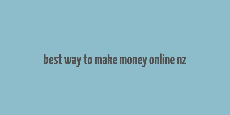 best way to make money online nz