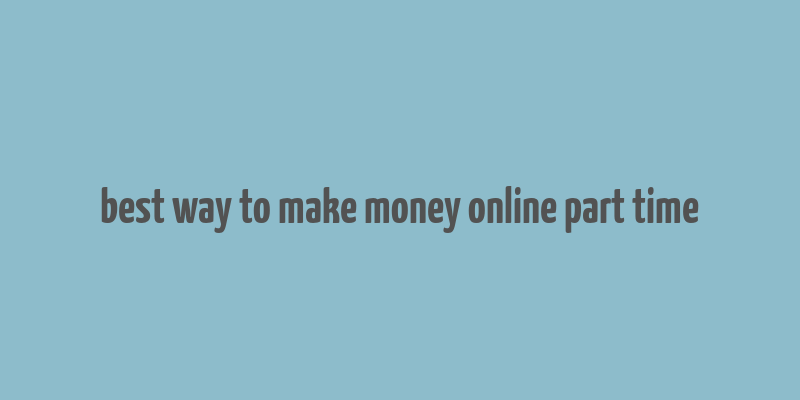 best way to make money online part time