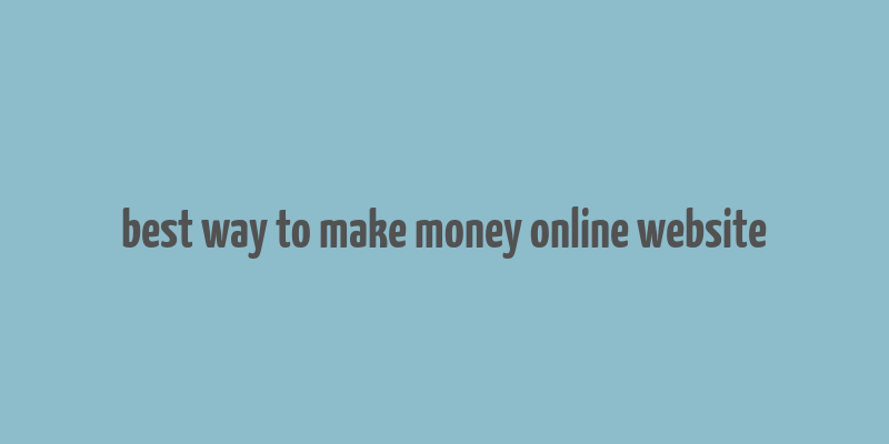 best way to make money online website