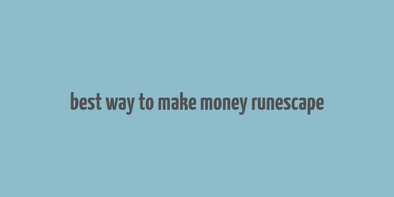 best way to make money runescape