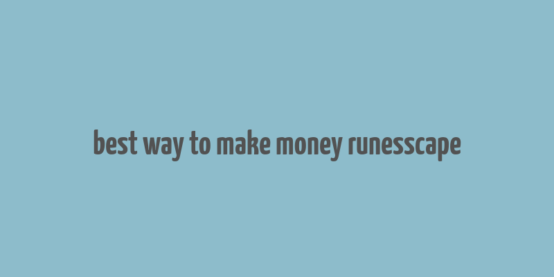 best way to make money runesscape