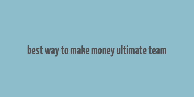 best way to make money ultimate team