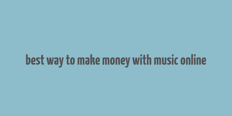 best way to make money with music online