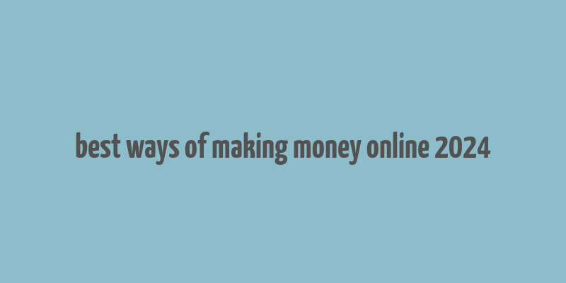 best ways of making money online 2024